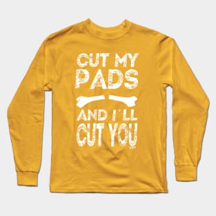 Cut my Pads Long Sleeve T-Shirt